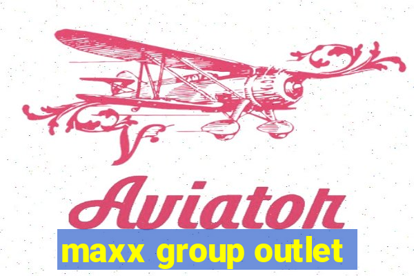 maxx group outlet