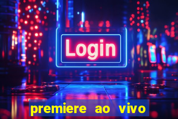 premiere ao vivo gratis fluminense