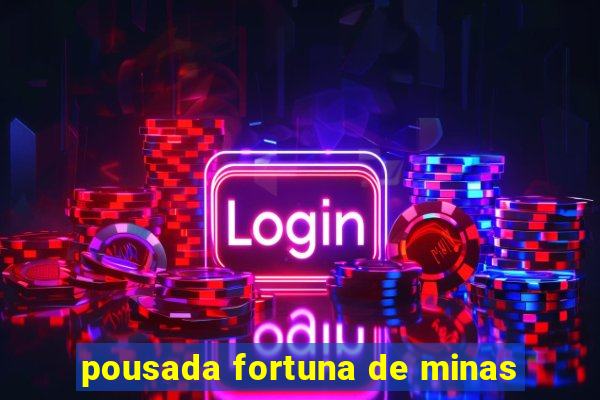 pousada fortuna de minas