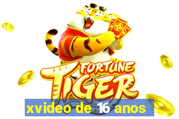 xvideo de 16 anos