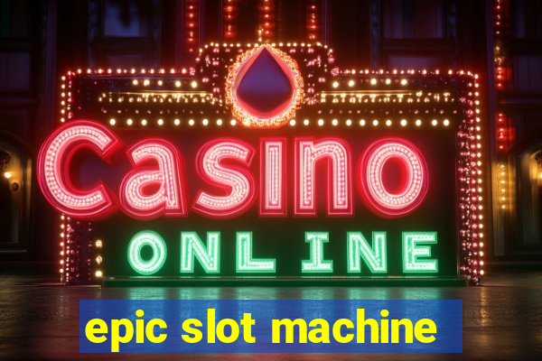 epic slot machine