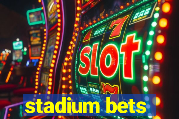 stadium bets