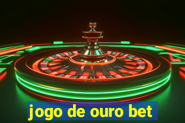 jogo de ouro bet