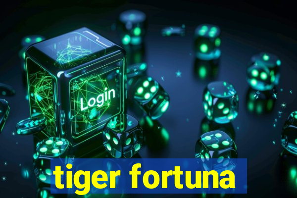 tiger fortuna