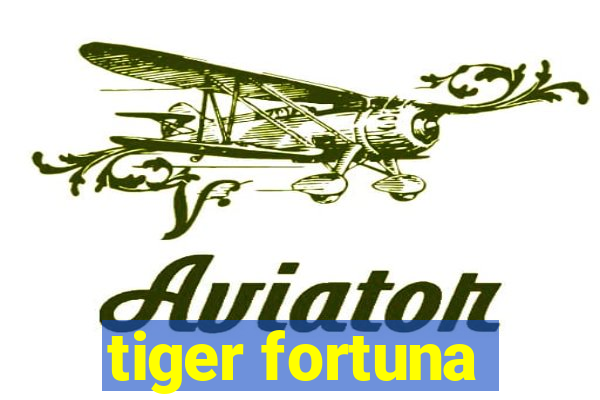 tiger fortuna