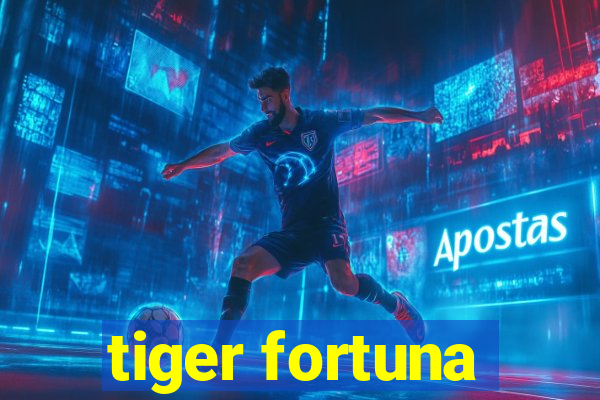 tiger fortuna