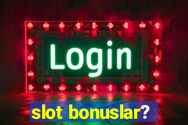 slot bonuslar?