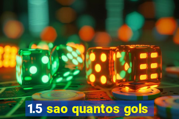 1.5 sao quantos gols