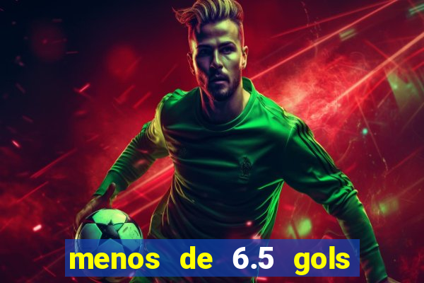 menos de 6.5 gols o que significa