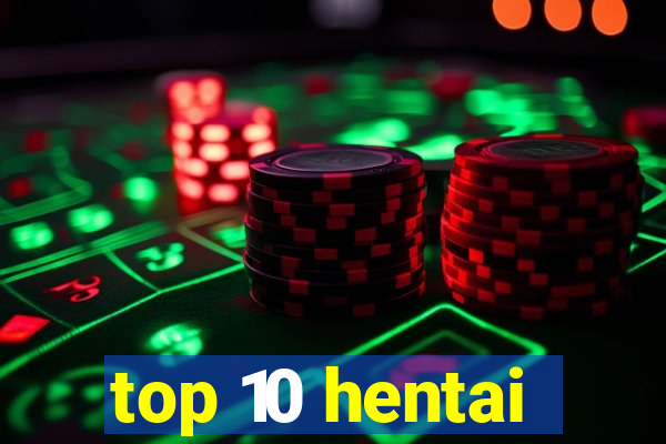 top 10 hentai