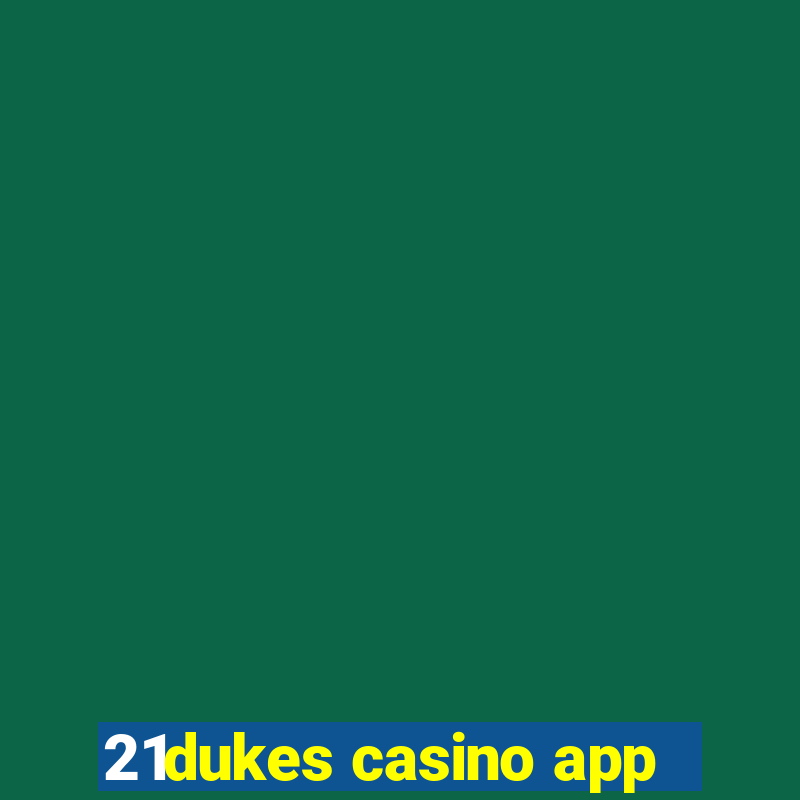 21dukes casino app