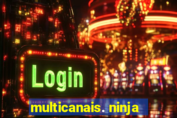 multicanais. ninja