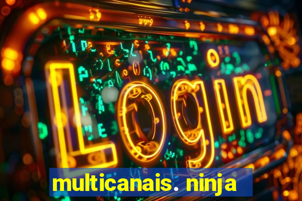 multicanais. ninja