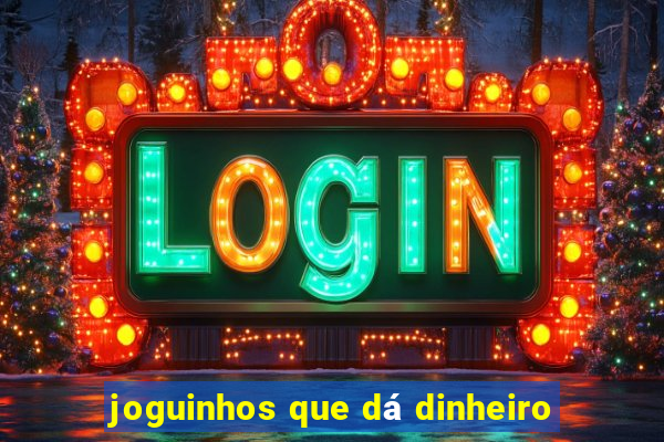 joguinhos que dá dinheiro