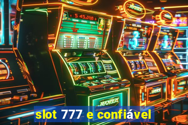 slot 777 e confiável