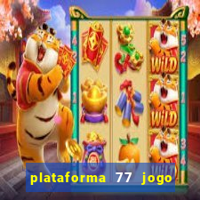 plataforma 77 jogo bet é confiável