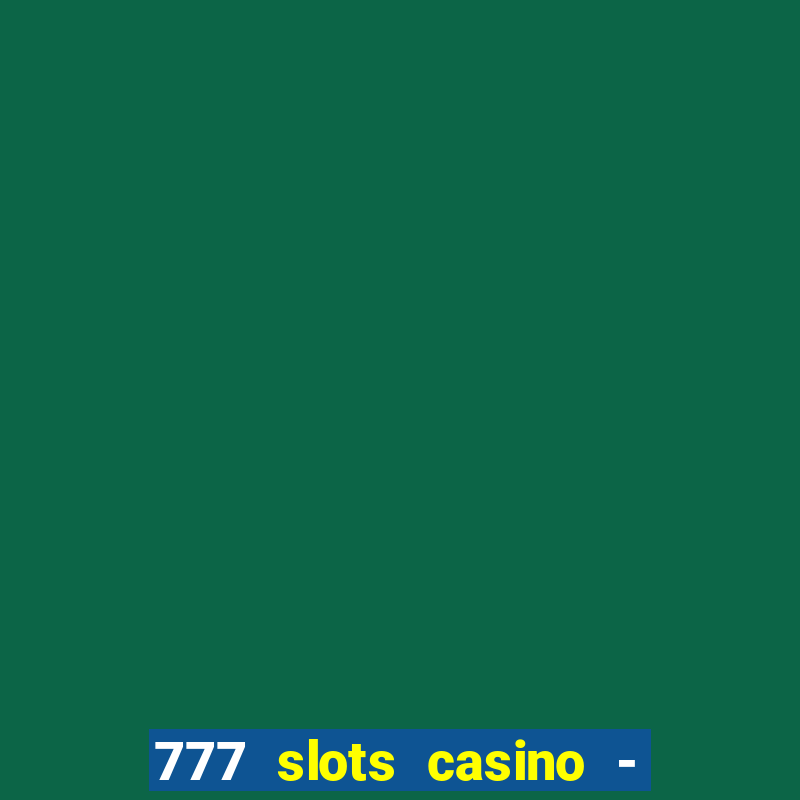 777 slots casino - jogos de ca?a-níqueis online