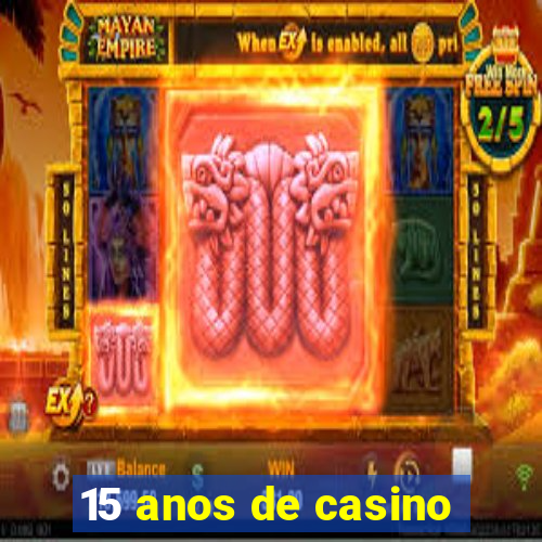 15 anos de casino