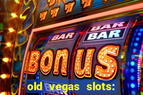 old vegas slots: casino games