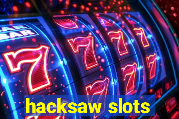 hacksaw slots