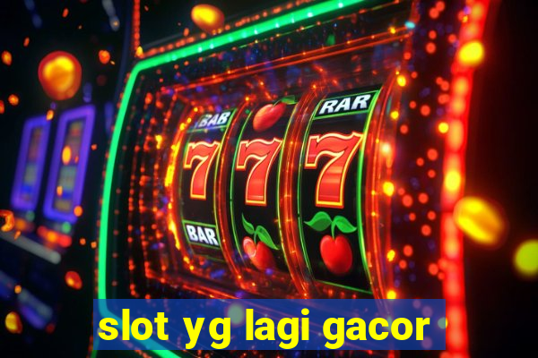 slot yg lagi gacor