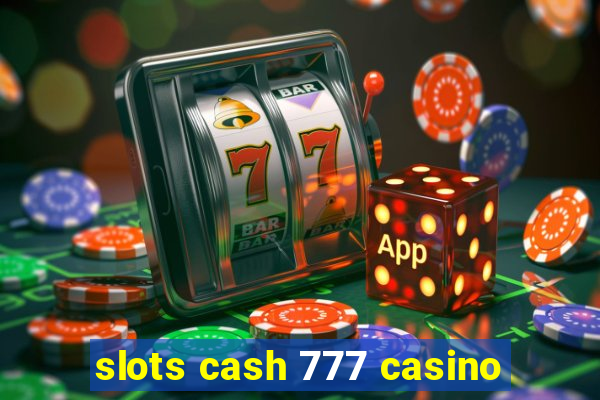 slots cash 777 casino