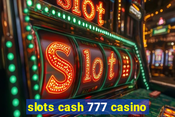 slots cash 777 casino