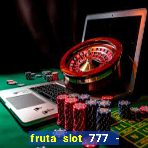 fruta slot 777 - mega jackpot