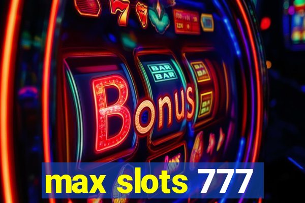 max slots 777