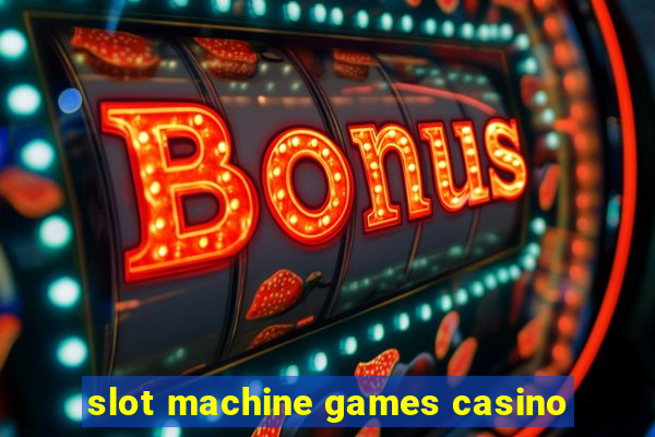 slot machine games casino