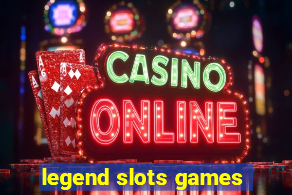 legend slots games