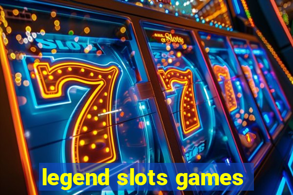 legend slots games