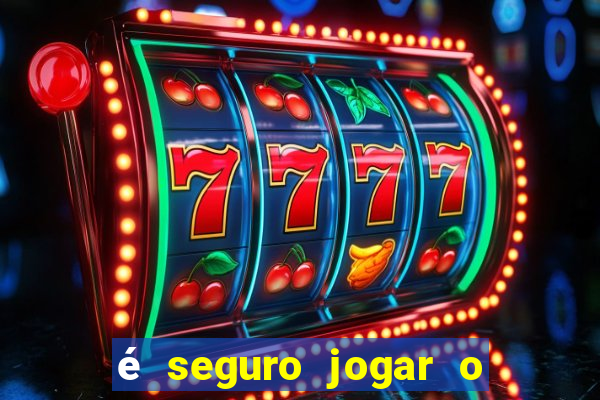 é seguro jogar o jogo do tigre