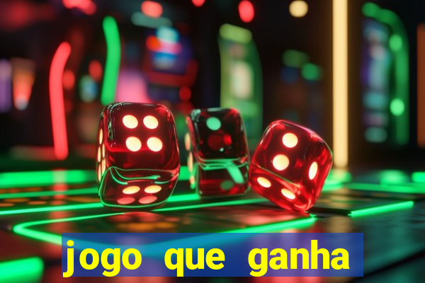 jogo que ganha muito dinheiro