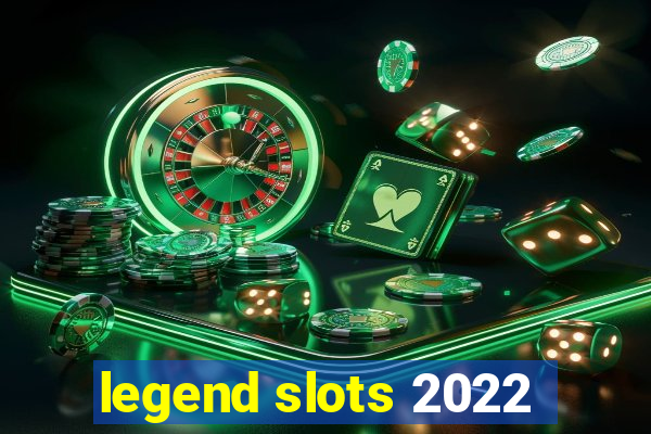 legend slots 2022