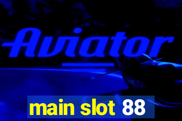 main slot 88