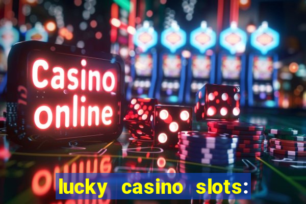 lucky casino slots: win cash