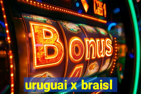 uruguai x braisl