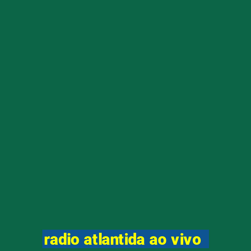 radio atlantida ao vivo