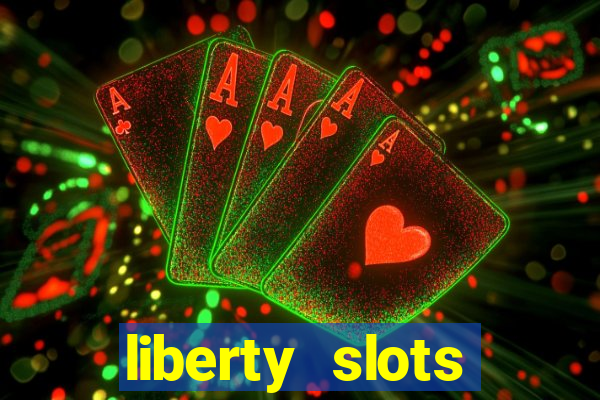 liberty slots casino reviews