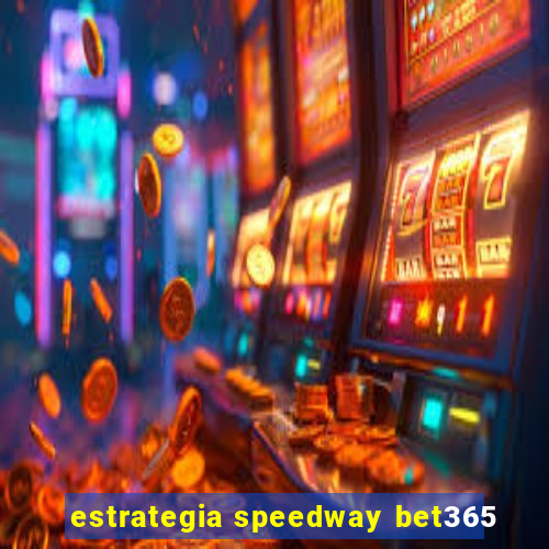 estrategia speedway bet365