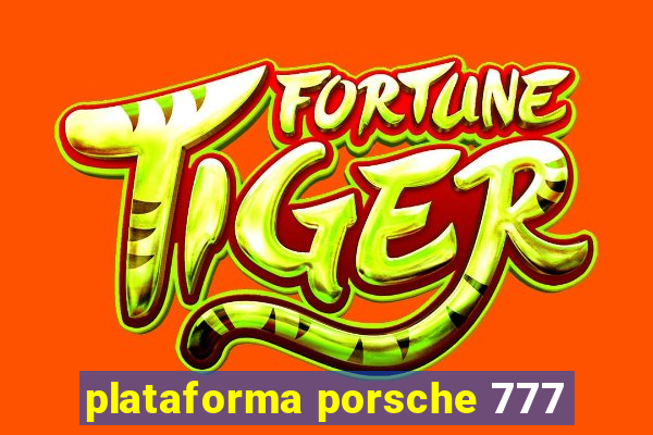 plataforma porsche 777