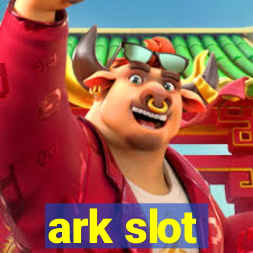 ark slot