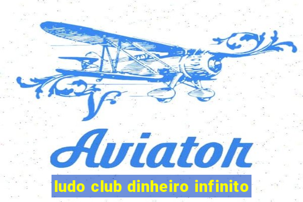 ludo club dinheiro infinito