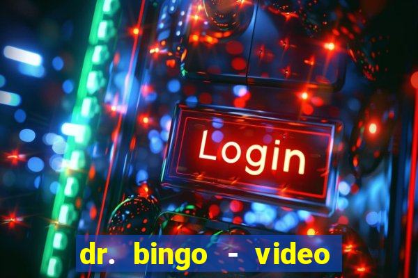 dr. bingo - video bingo + slots