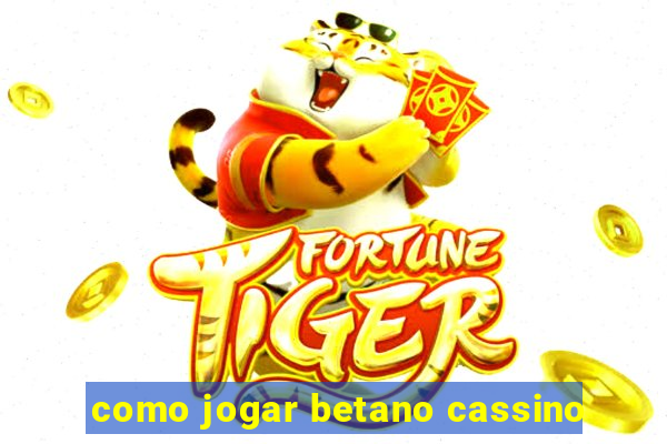 como jogar betano cassino