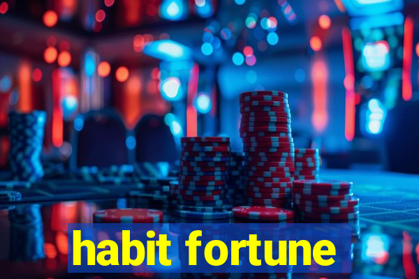 habit fortune