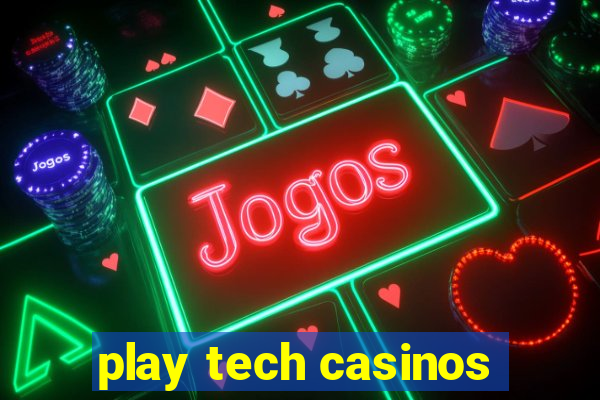 play tech casinos