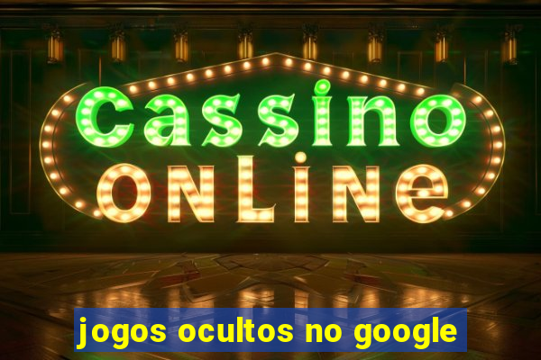 jogos ocultos no google