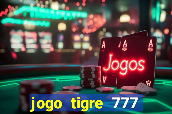 jogo tigre 777 como jogar